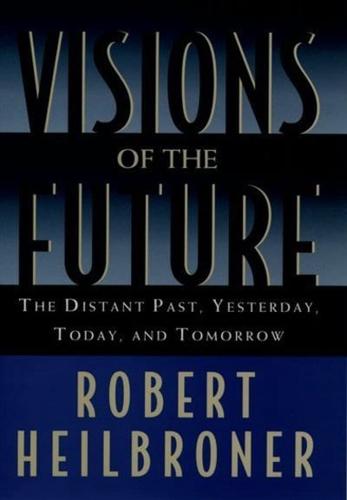 Visions of the Future: The Distant Past, Yesterday, Today, Tomorrow