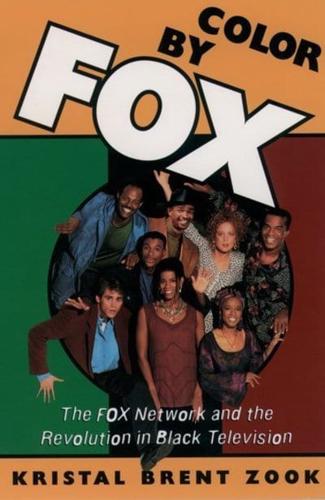 Color by Fox: The Fox Network and the Revolution in Black Television