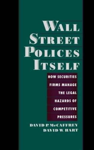 Wall Street Policies Itself: How Securities Firms Manage the Legal Hazards of Competitive Pressures
