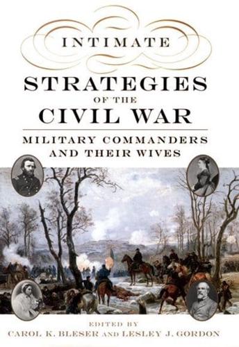 Intimate Strategies of the Civil War: Military Commanders and Their Wives