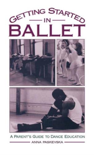 Getting Started in Ballet: A Parent's Guide to Dance Education