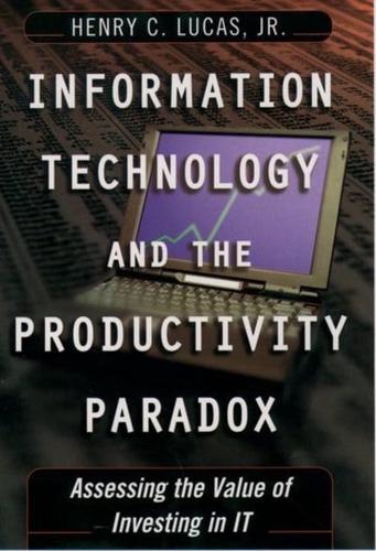 Information Technology and the Productivity Parqadox: Assessing the Value of Investing in It