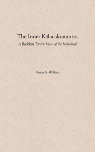 The Inner Kalacakratantra: A Buddhist Tantric View of the Individual