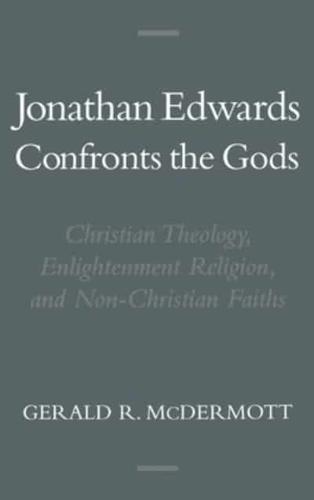 Jonathan Edwards Confronts the Gods: Christian Theology, Enlightenment Religion, & Non-Christian Faiths