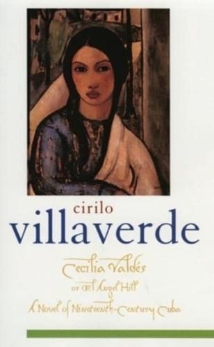 Cecilia Valdés or El Angel Hill / Cirilo Villaverde ; Translated from the Spanish by Helen Lane ; Edited With an Introduction and Notes by Sibylle Fischer