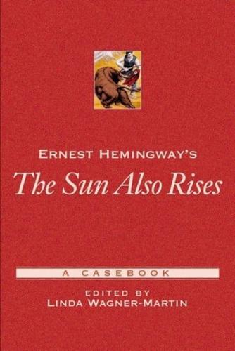 Ernest Hemingway's the Sun Also Rises: A Casebook