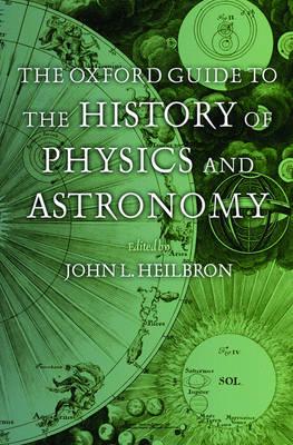 The Oxford Guide to the History of Physics and Astronomy