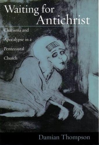 Waiting for Antichrist: Charisma and Apocalypse in a Pentecostal Church