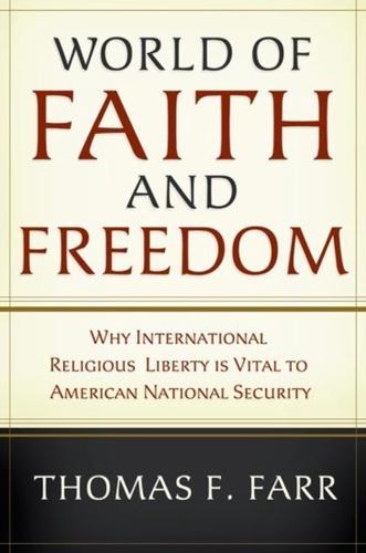 World of Faith and Freedom: Why International Religious Liberty Is Vital to American National Security