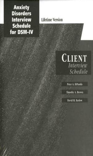Anxiety Disorders Interview Schedule Lifetime Version (ADIS-IV-L): Client Interview Schedules