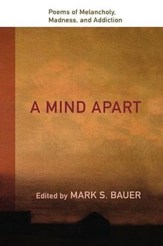 A Mind Apart: Poems of Melancholy, Madness, and Addiction