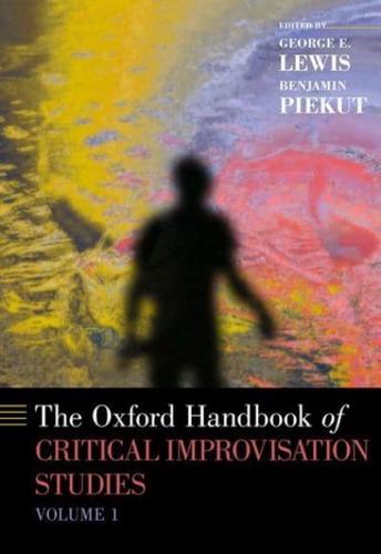 Oxford Handbook of Critical Improvisation Studies, Volume 1