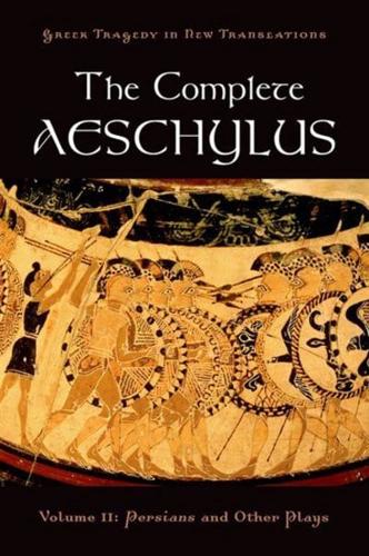 The Complete Aeschylus. Volume 2 Persians and Other Plays