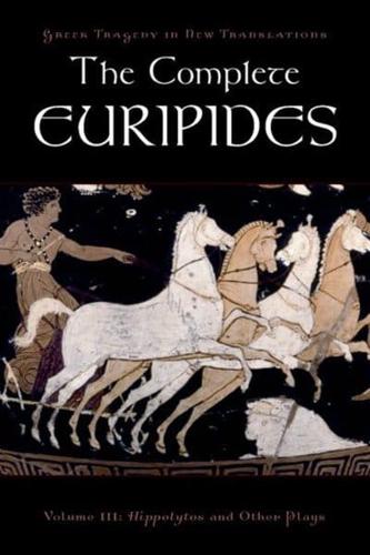 The Complete Euripides, Volume III: Hippolytos and Other Plays