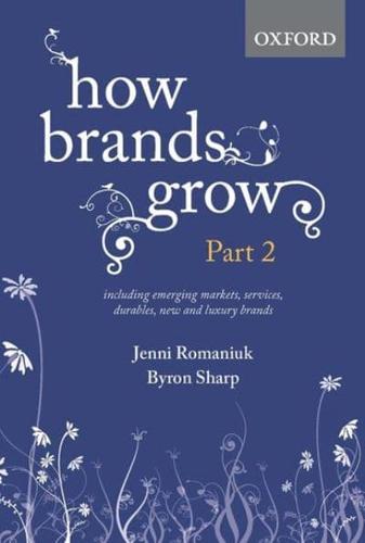 How Brands Grow. Part 2 Including Emerging Markets, Services and Durables, New Brands and Luxury Brands