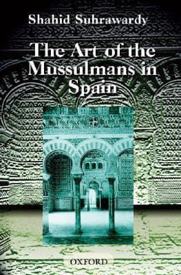 The Art of the Mussulmans in Spain