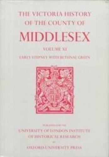 A History of Middlesex. Vol.11 Early Stepney With Bethnal Green B