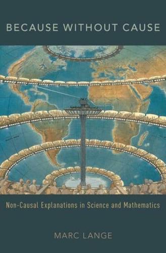 Because Without Cause: Non-causal Explanations in Science and Mathematics