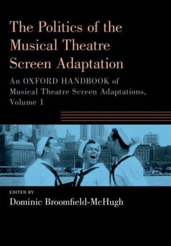 An Oxford Handbook of Musical Theatre Screen Adaptations. Volume 1 The Processes and Politics of the Musical Theatre Screen Adaptation