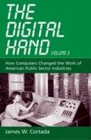 The Digital Hand. Volume III How Computers Changed the Work of American Public Sector Industries