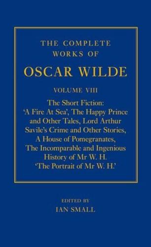 The Complete Works of Oscar Wilde. Volume 8 The Short Fiction