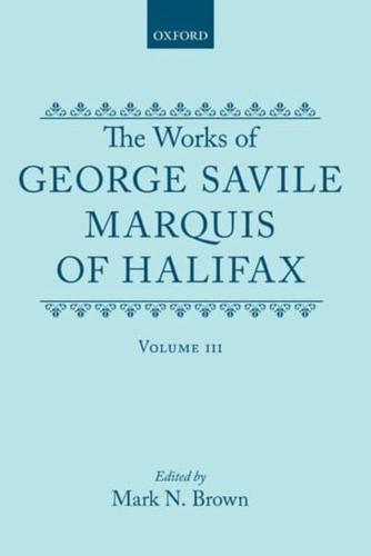 The Works of George Savile, Marquis of Halifax: Volume III