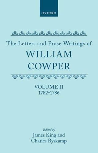 The Letters and Prose Writings of William Cowper: Volume 2: Letters 1782-1786