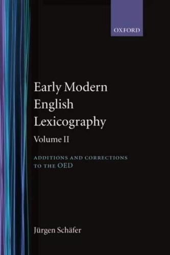 Early Modern English Lexicography: Volume 2: Additions and Corrections to the Oed: