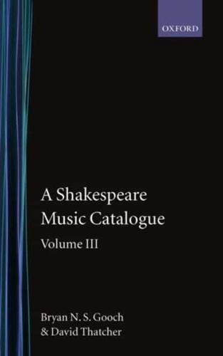 A   Shakespeare Music Catalogue: Volume III: A Catalogue of Music: The Tempest--The Two Noble Kinsmen, the Sonnets, the Poems, Commemorative Pieces, a