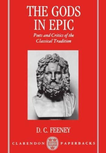 The Gods in Epic: Poets and Critics of the Classical Tradition