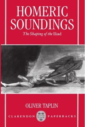 Homeric Soundings: The Shaping of the Iliad
