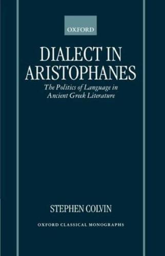Dialect in Aristophanes: The Politics of Language in Ancient Greek Literature