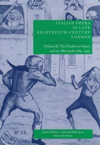 Italian Opera in Late Eighteenth-Century London. Vol.2 The Pantheon Opera and Its Aftermath, 1789-1795