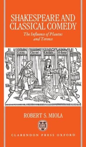 Shakespeare and Classical Comedy: The Influence of Plautus and Terence