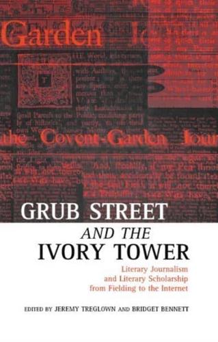Grub Street and the Ivory Tower: Literary Journalism and Literary Scholarship from Fielding to the Internet