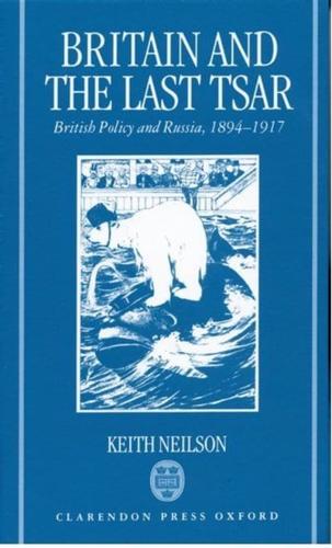 Britain and the Last Tsar: British Policy and Russia, 1894-1917