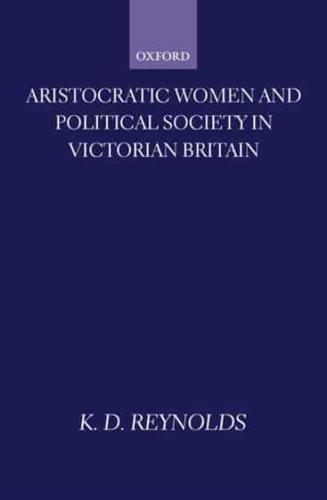 Aristocratic Women and Political Society in Victorian Britain