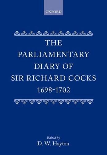 The Parliamentary Diary of Sir Richard Cocks, 1698-1702