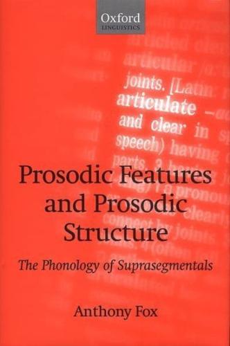 Prosodic Features and Prosodic Structure: The Phonology of Suprasegmentals