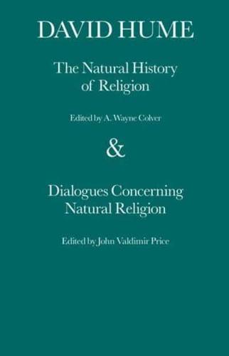 The Natural History of Religion / By David Hume ; Edited by A. Wayne Colver ; and, Dialogues Concerning Natural Religion / By David Hume ; Edited by John Valdimir Price
