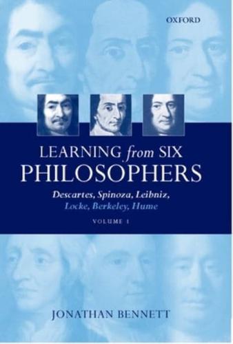 Learning from Six Philosophers Descartes, Spinoza, Leibniz Locke, Berkeley, Hume. Vol. 1