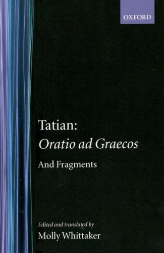 Tatian Oratio Ad Graecos and Fragments