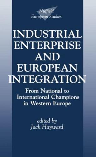 Industrial Enterprise and European Integration: From National to International Champions in Western Europe