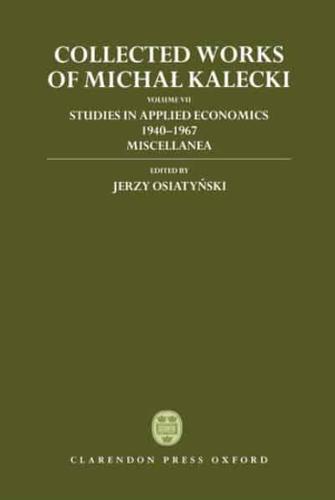 Collected Works of Michal Kalecki. Volume VII Studies in Applied Economics, 1940-1967