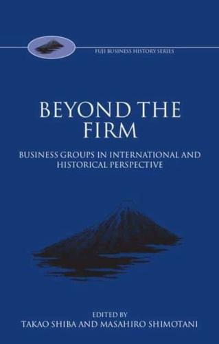 Beyond the Firm: Business Groups in International and Historical Perspective