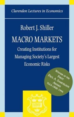 Macro Markets: Creating Institutions for Managing Society's Largest Economic Risks