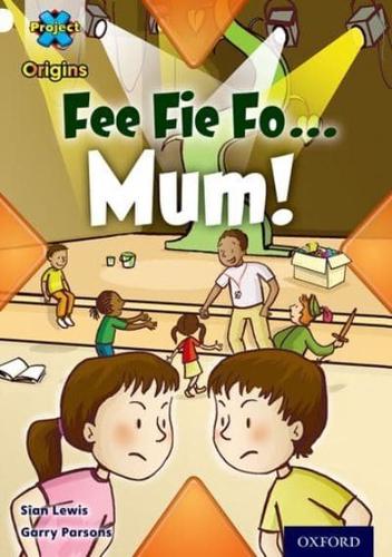 Fee Fi Fo Mum!