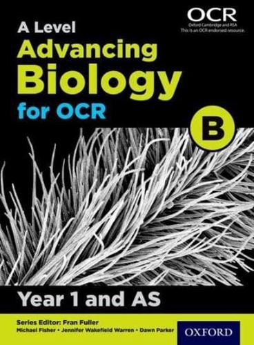 A Level Advancing Biology for OCR. B Year 1 and AS