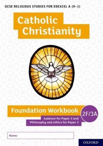 GCSE Religious Studies for Edexcel A (9-1): Catholic Christianity Foundation Workbook Judaism for Paper 2 and Philosophy and Ethics for Paper 3