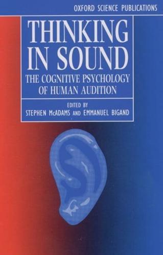 Thinking in Sound: The Cognitive Psychology of Human Audition